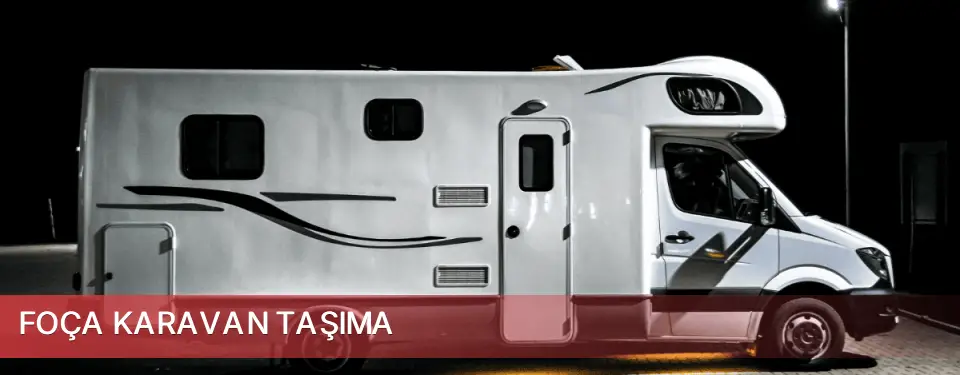 Foça İlçemi Karavan Taşıma