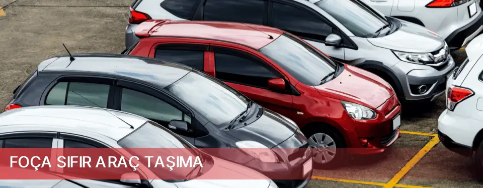 Foça İlçemi Sıfır Araç Taşıma